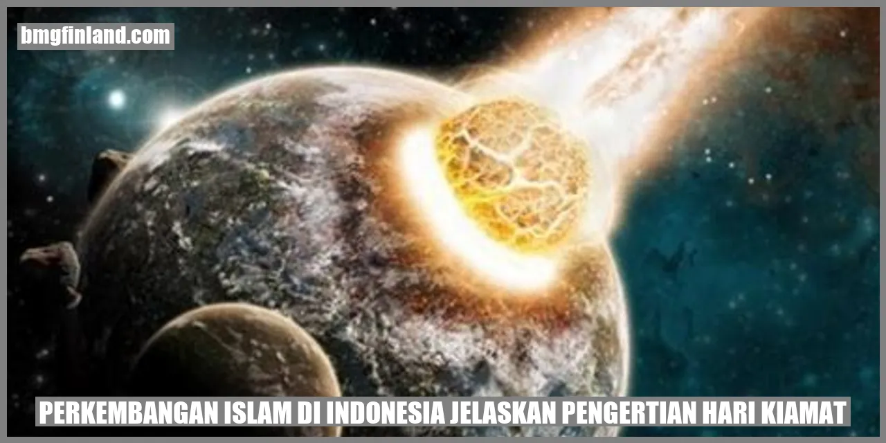 Ilustrasi Perkembangan Islam di Indonesia dan Pengertian Hari Kiamat